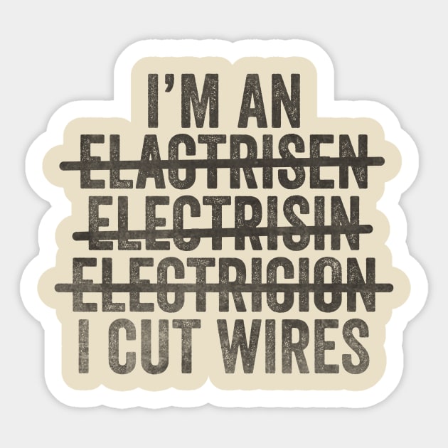 I'm An Electrician I Cut Wires Unisex TShirt, Funny Joke Gift T-Shirt For Electrician Sticker by CamavIngora